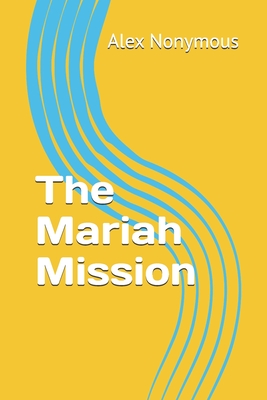 Coperta cărții 'The Mariah Mission - Alex Nonymous'