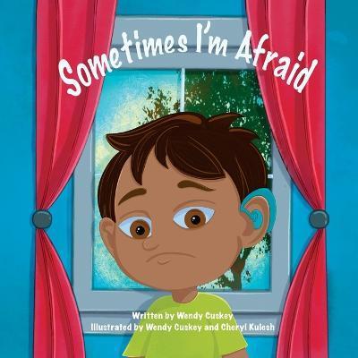 Sometimes I'm Afraid: A Mental Health Book for Children - Wendy Cuskey