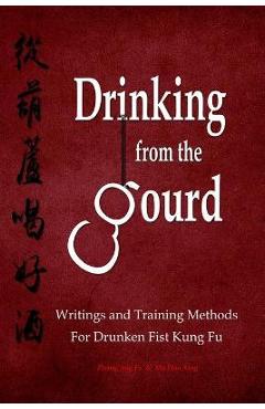 Coperta cărții 'Drinking from the Gourd: Writings and Training Methods for Drunken Fist Kung Fu - Hao Xing Ma'