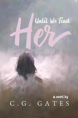Until We Find Her - C. G. Gates