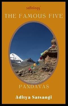 Coperta cărții 'Pandavas, The Famous Five: Sattology of Mahabharat - Aditya Satsangi'