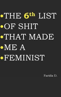 THE 6th LIST OF SHIT THAT MADE ME A FEMINIST - Farida D