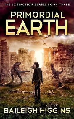 Primordial Earth: Book 3 - Baileigh Higgins