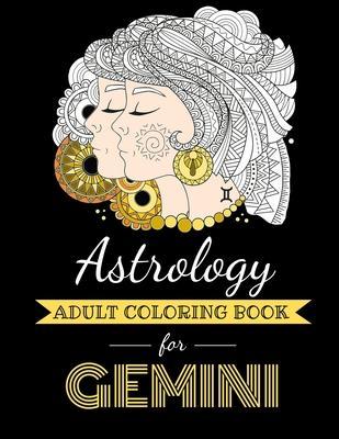 Astrology Adult Coloring Book for Gemini: Dedicated coloring book for Gemini Zodiac Sign. Over 30 coloring pages to color. - Kyle Page