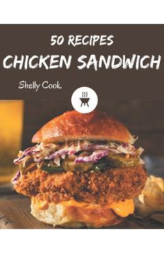 Poza produsului 50 Chicken Sandwich Recipes: A Chicken Sandwich Cookbook to Fall In Love With - Shelly Cook
