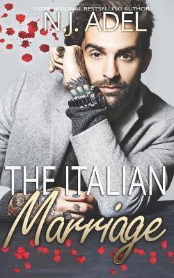 The Italian Marriage: Billionaire Mafia Arranged Marriage Standalone - N. J. Adel