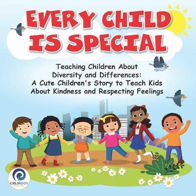 Every Child Is Special: Teaching Children About Diversity and Differences: A Cute Children's Story To Teach Kids About Kindness and Respecting - Childhood Planet Press