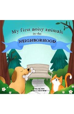 Coperta cărții 'My first noisy animals in the NEIGHBORHOOD: The Colors and Sounds books for toddlers - Sienna Sullivan'