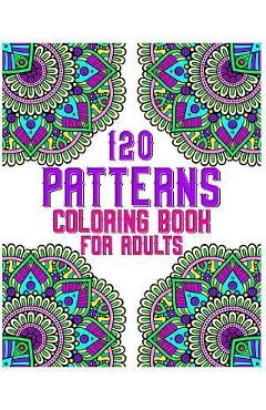 Poza produsului 120 Patterns Coloring Book For Adults: mandala coloring book for kids, adults, teens, beginners, girls: 120 amazing patterns and mandalas coloring boo - Souhkhartist Publishing