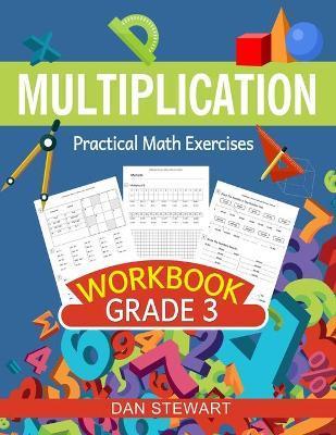 Multiplication Workbook Grade 3: Practical Math Exercises - Dan Stewart