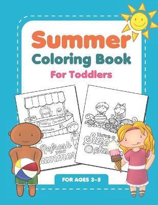 Summer Coloring Book For Toddlers: Fun Summertime Activity Workbook For Kids Ages 3-5 - Aesthetic Coloring Books
