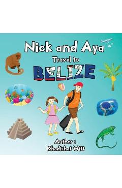 Coperta cărții 'Nick and Aya Travel to Belize - Khadizhat Witt'