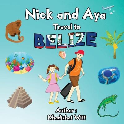 Coperta cărții 'Nick and Aya Travel to Belize - Khadizhat Witt'