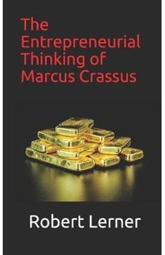 Coperta cărții 'The Entrepreneurial Thinking of Marcus Crassus - Robert Lerner'