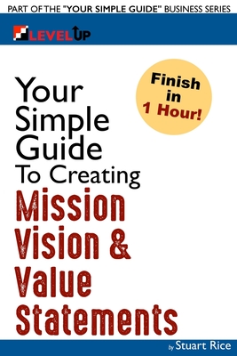 Coperta cărții 'Your Simple Guide To Creating Mission, Vision & Value Statements: For Entrepreneurs, Small Business, and Start Ups -'