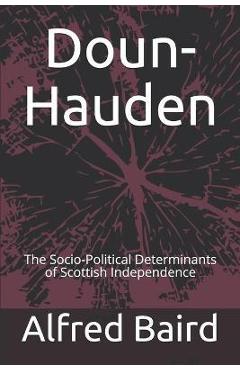Coperta cărții 'Doun-Hauden: The Socio-Political Determinants of Scottish Independence - Alfred Baird'