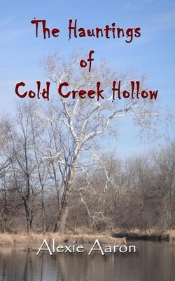 Coperta cărții 'The Hauntings of Cold Creek Hollow - Alexie Aaron'