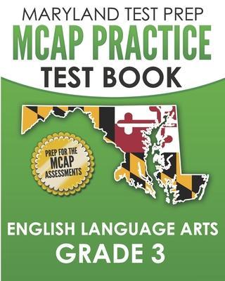 MARYLAND TEST PREP MCAP Practice Test Book English Language Arts Grade 3: Preparation for the MCAP ELA/Literacy Assessments - M. Hawas