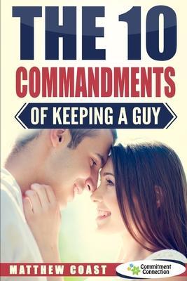 The 10 Commandments of Keeping a Guy - Matthew Coast