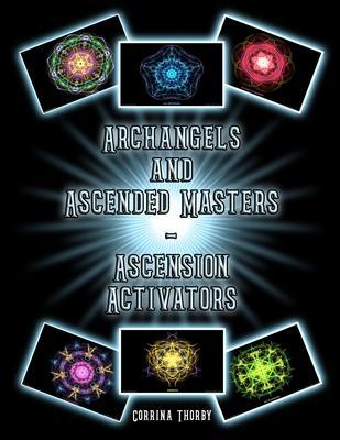 Archangels and Ascended Masters - Ascension Activators: Book of Ascension Activators for Healing/Meditation/Reiki/Seichem and Crystal Grid Work - Metta Art Publications