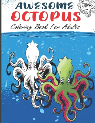 Awesome Octopus Coloring Book For Adults: Ocean Animals Coloring Book For Adults, The Ink-credible cephalopod coloring book, relaxing coloring book fo - Amal Press