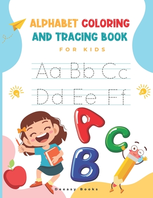 Alphabet Coloring and Tracing Book for kids: Amazing Activity Book For Kids: Alphabet Coloring and Tracing, Ages:4-7 - Deeasy Books