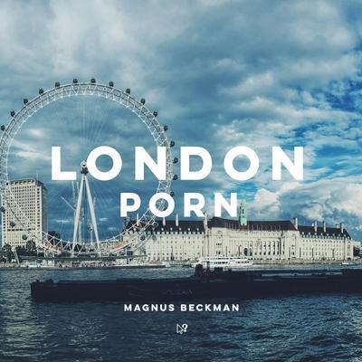 London Porn: A London Coffee Table Book of Photography - Magnus Beckman