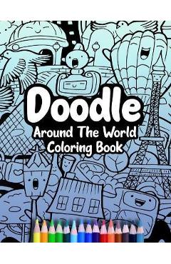 Poza produsului Doodle Around The World Coloring Book: A Cute Kawaii Doodle Coloring Book For Teens, Adults and Kids, With Cities, Famous Places, Food And More! - Cormac Ryan Press