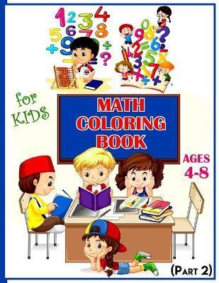 Math Coloring Book For Kids Ages 4-8 (Part 2): Calculate and Coloring Amazing Math Activity Book for Kids Ages 4 & up. Color by Numbers for Kids. Addi - Rrssmm Books