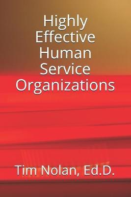 Highly Effective Human Service Organizations - Ed D. Tim Nolan