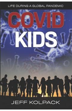 Coperta cărții 'Covid Kids: Life During a Global Pandemic - Jeff Kolpack'