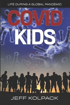Coperta cărții 'Covid Kids: Life During a Global Pandemic - Jeff Kolpack'