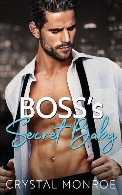 Boss's Secret Baby: A Second Chance Romance - Crystal Monroe