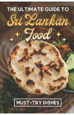 Coperta cărții 'The Ultimate Guide To Sri Lankan Food: Must-Try Dishes: Sri Lankan Finger Food Recipes - Noble Warrington'
