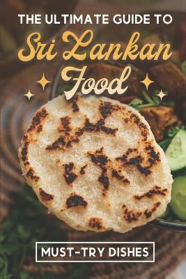 Coperta cărții 'The Ultimate Guide To Sri Lankan Food: Must-Try Dishes: Sri Lankan Finger Food Recipes - Noble Warrington'