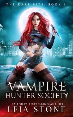 The Dark Bite: Vampire Hunter Society - Leia Stone