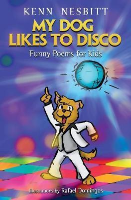 My Dog Likes to Disco: Funny Poems for Kids - Rafael Domingos