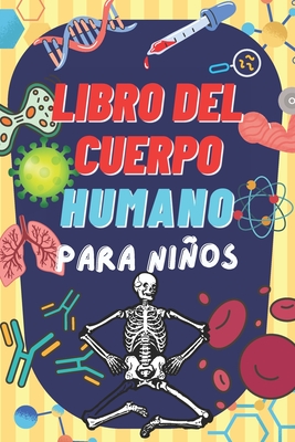 Libro del Cuerpo Humano Para Niños: Descubre información interesante sobre el cuerpo humano. - Edition