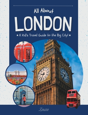 All About London: A Kid's Travel Guide to the Big City! - Zousie