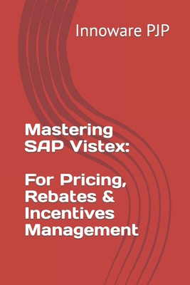 Mastering SAP Vistex: Unlocking the Power of Pricing, Rebates, and Incentives Management - Innoware Pjp