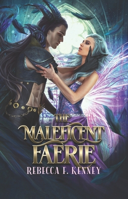 The Maleficent Faerie: A Sleeping Beauty Retelling - Rebecca F. Kenney