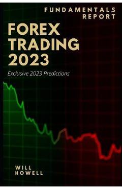 Poza produsului Forex Trading 2023 Fundamentals Report: 2023 Forex Predictions - Will Howell