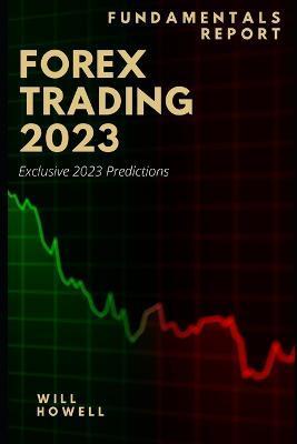 Forex Trading 2023 Fundamentals Report: 2023 Forex Predictions - Will Howell