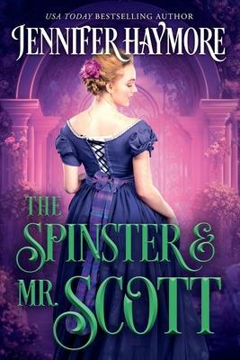 The Spinster and Mr. Scott: A Regency Historical Romance Novel - Jennifer Haymore