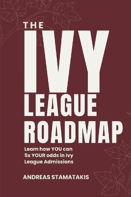 The Ivy League Roadmap: Learn how my Clients 5x their Odds in Ivy League Admissions - Sophia Pav