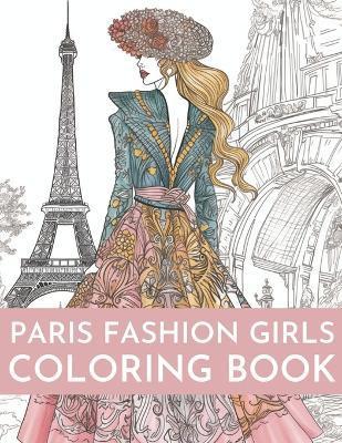 Paris Fashion Girls Coloring Book: An Adult Coloring Book For Women and Girls for Fun and Relaxation - Brynhaven Books
