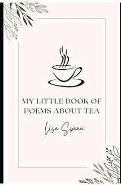 Coperta cărții 'My Little Book of Poems About Tea - Lisa Spann'