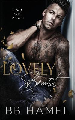 Lovely Beast: A Dark Mafia Enemies to Lovers Romance - B. B. Hamel