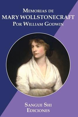 Memorias de Mary Wollstonecraft: Autora de Vindicación de los Derechos de la Mujer - Sangue Shi
