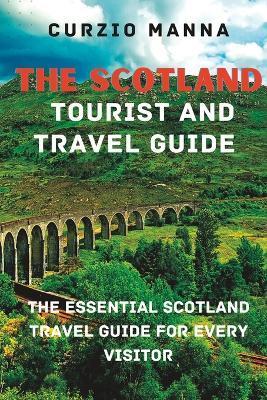The Scotland Tourist And Travel Guide: The Essential Scotland Travel Guide for Every Visitor! - Curzio Manna